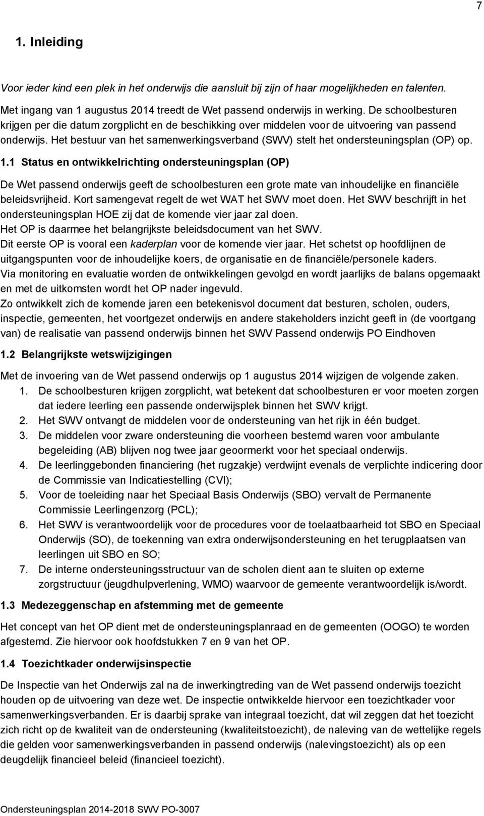 Het bestuur van het samenwerkingsverband (SWV) stelt het ondersteuningsplan (OP) op. 1.