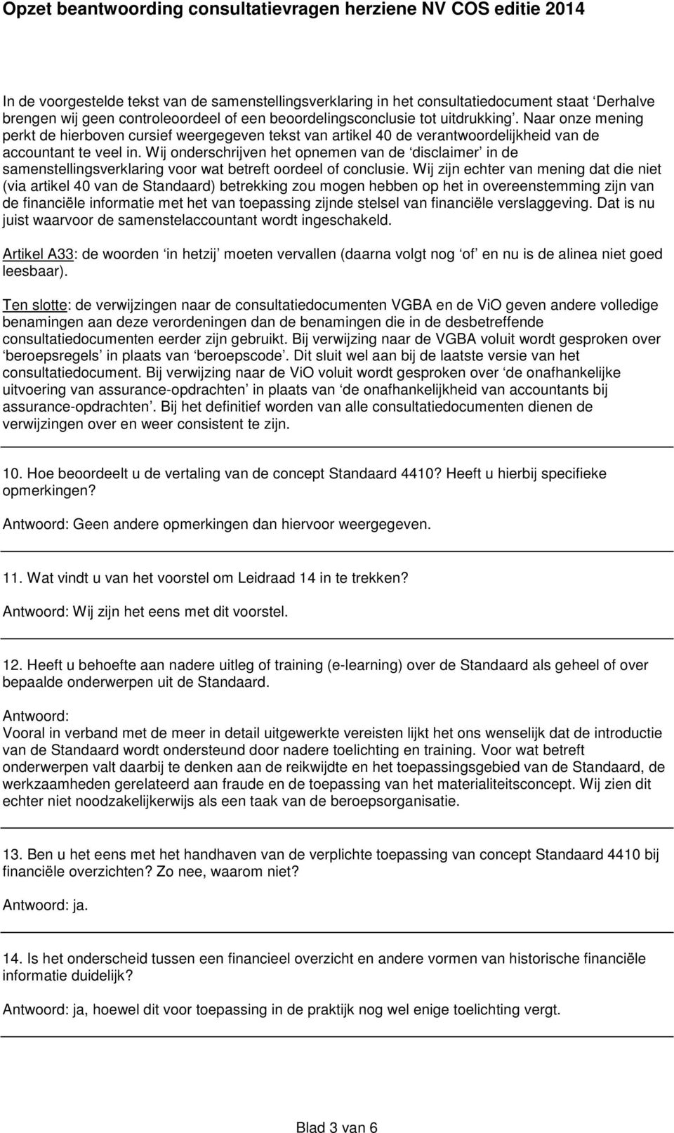 Wij onderschrijven het opnemen van de disclaimer in de samenstellingsverklaring voor wat betreft oordeel of conclusie.