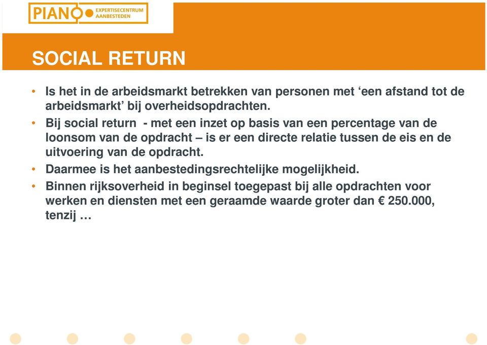 Bij social return - met een inzet op basis van een percentage van de loonsom van de opdracht is er een directe relatie