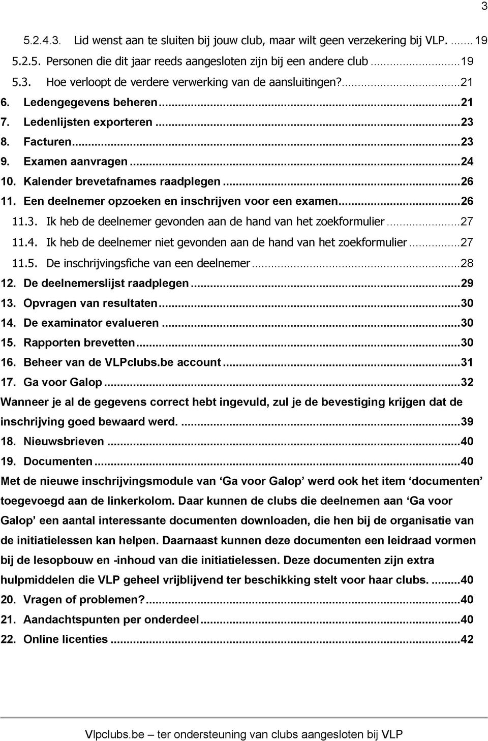 Een deelnemer opzoeken en inschrijven voor een examen... 26 11.3. Ik heb de deelnemer gevonden aan de hand van het zoekformulier... 27 11.4.