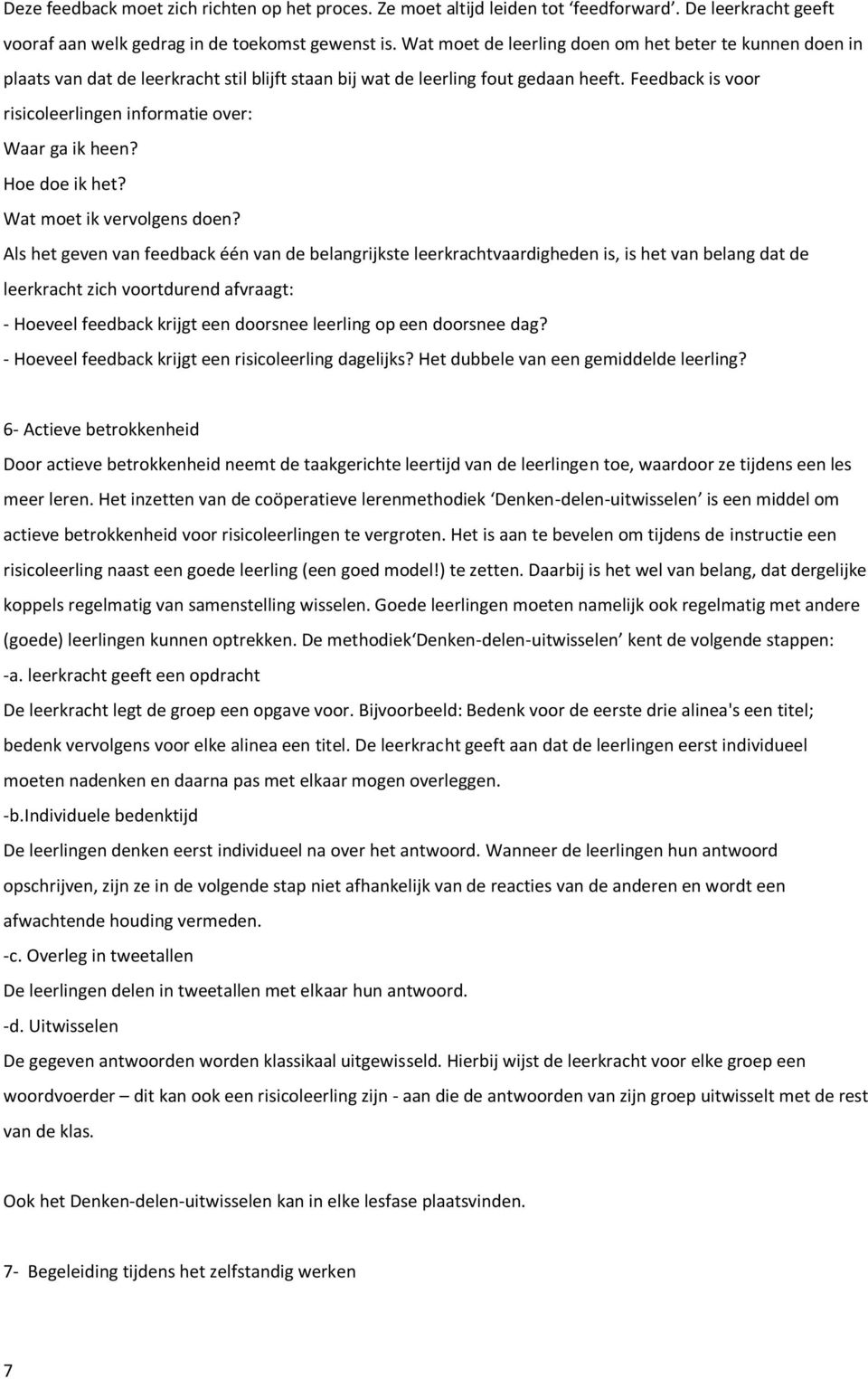 Feedback is voor risicoleerlingen informatie over: Waar ga ik heen? Hoe doe ik het? Wat moet ik vervolgens doen?