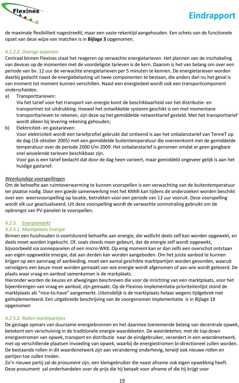 Daarom is het van belang om over een periode van bv. 12 uur de verwachte energietarieven per 5 minuten te kennen.