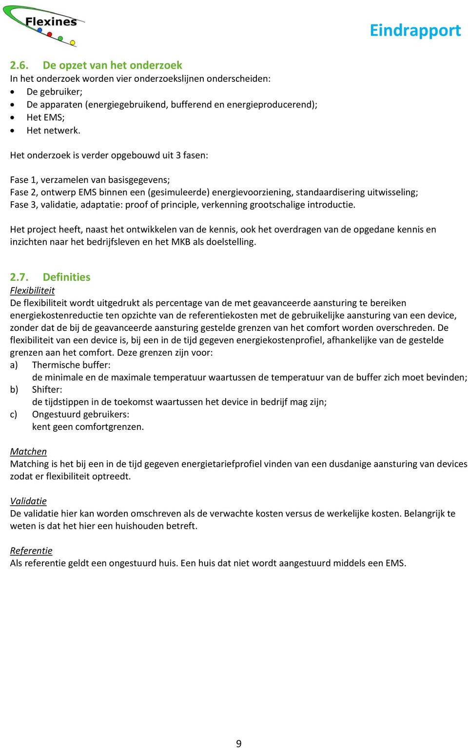 validatie, adaptatie: proof of principle, verkenning grootschalige introductie.