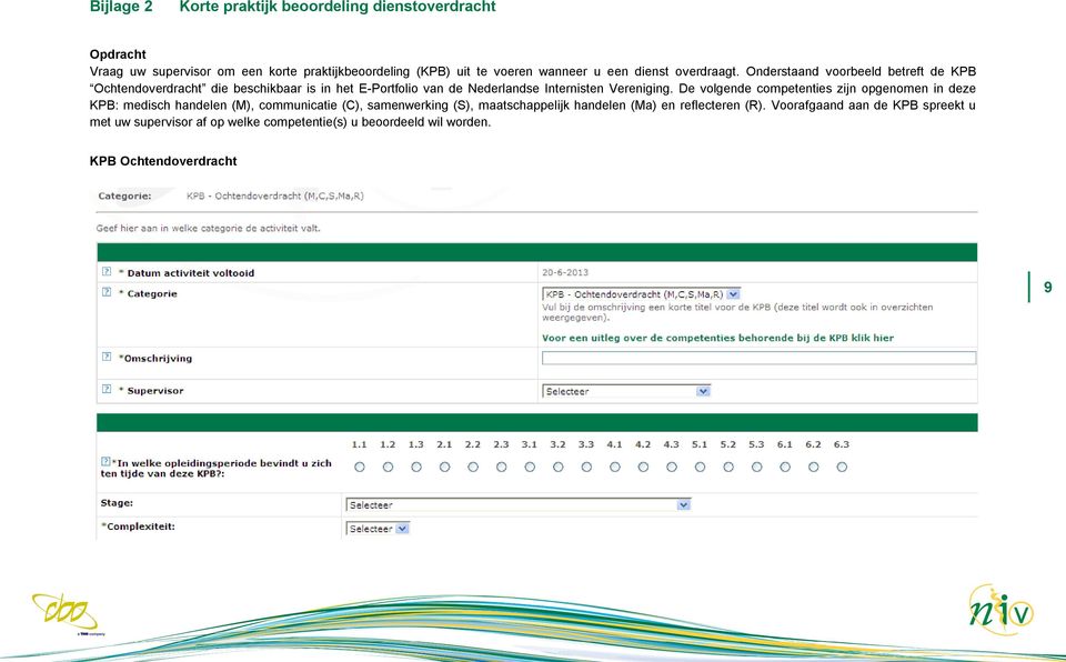 Onderstaand voorbeeld betreft de KPB Ochtendoverdracht die beschikbaar is in het E-Portfolio van de Nederlandse Internisten Vereniging.