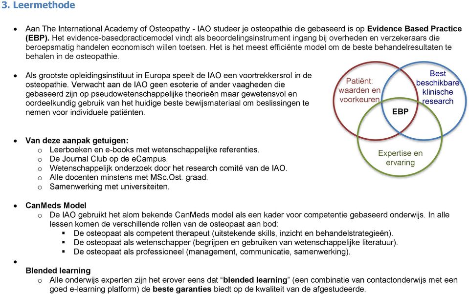 Het is het meest efficiënte model om de beste behandelresultaten te behalen in de osteopathie. Als grootste opleidingsinstituut in Europa speelt de IAO een voortrekkersrol in de osteopathie.