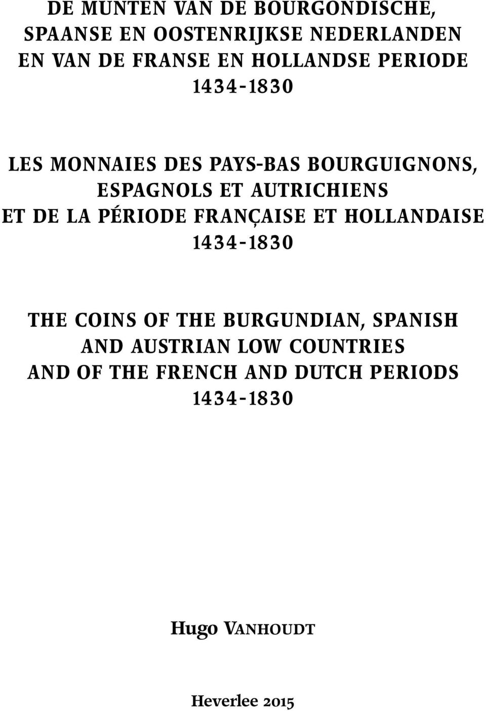 ET DE LA PÉRIODE FRANÇAISE ET HOLLANDAISE 1434-1830 THE COINS OF THE BURGUNDIAN, SPANISH AND
