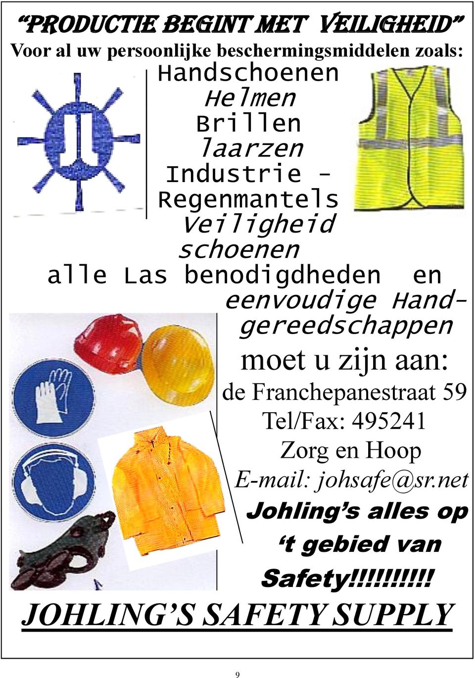 benodigdheden en eenvoudige Handgereedschappen moet u zijn aan: de Franchepanestraat 59 Tel/Fax: