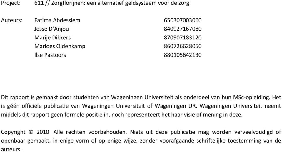 Het is géén officiële publicatie van Wageningen Universiteit of Wageningen UR.