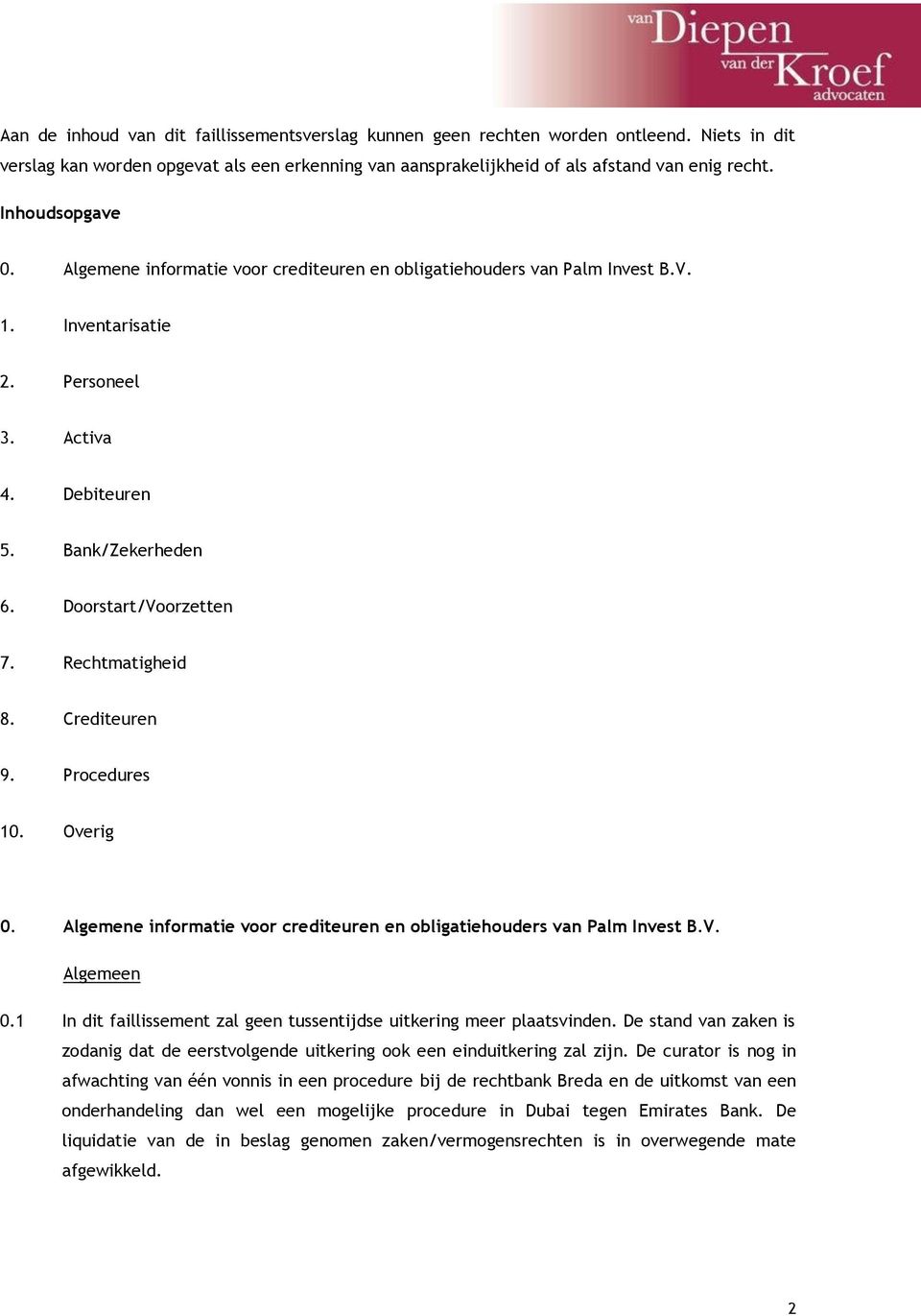 Rechtmatigheid 8. Crediteuren 9. Procedures 10. Overig 0. Algemene informatie voor crediteuren en obligatiehouders van Palm Invest B.V. Algemeen 0.