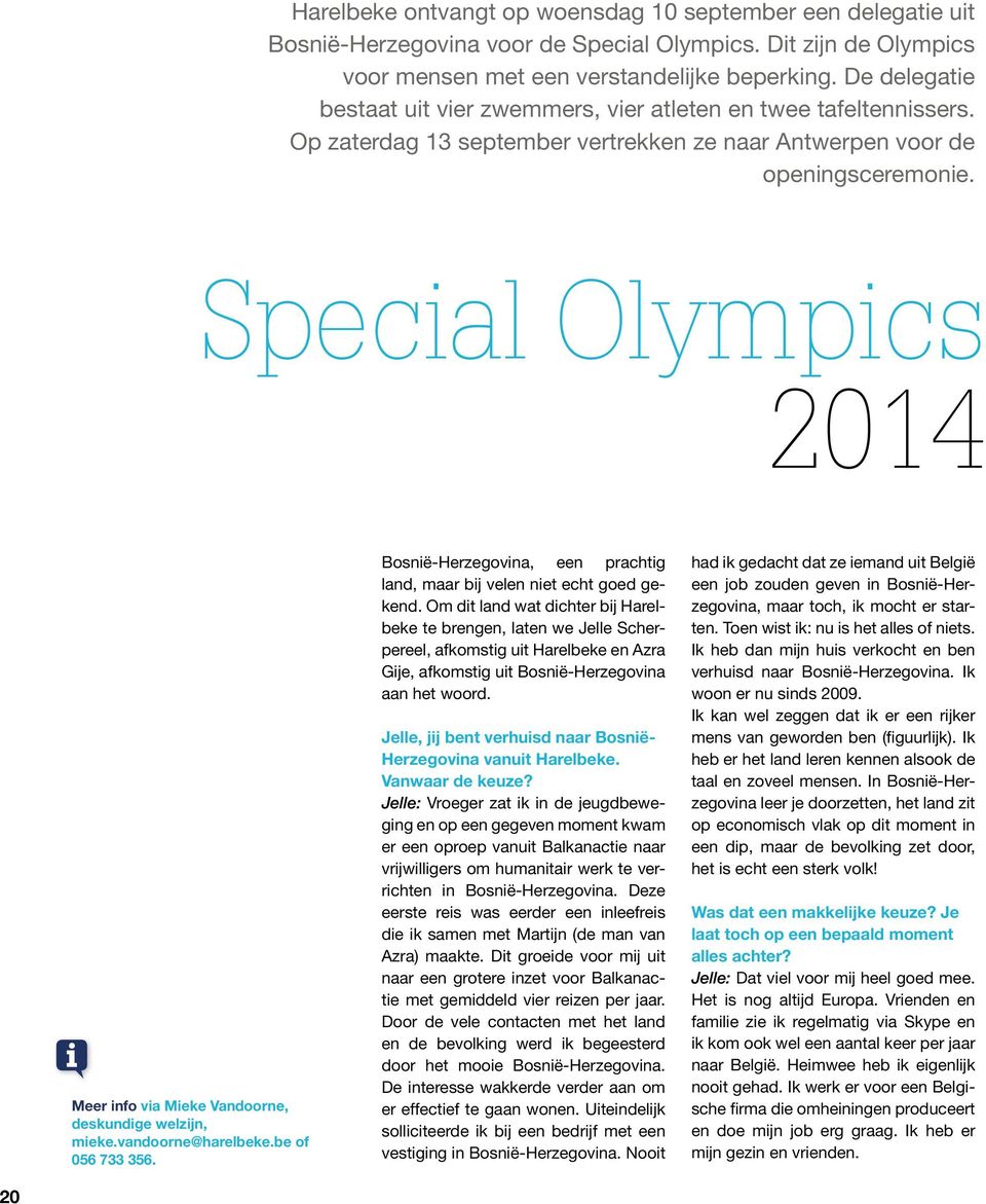 Special Olympics 2014 Meer info via Mieke Vandoorne, deskundige welzijn, mieke.vandoorne@harelbeke.be of 056 733 356. Bosnië-Herzegovina, een prachtig land, maar bij velen niet echt goed gekend.