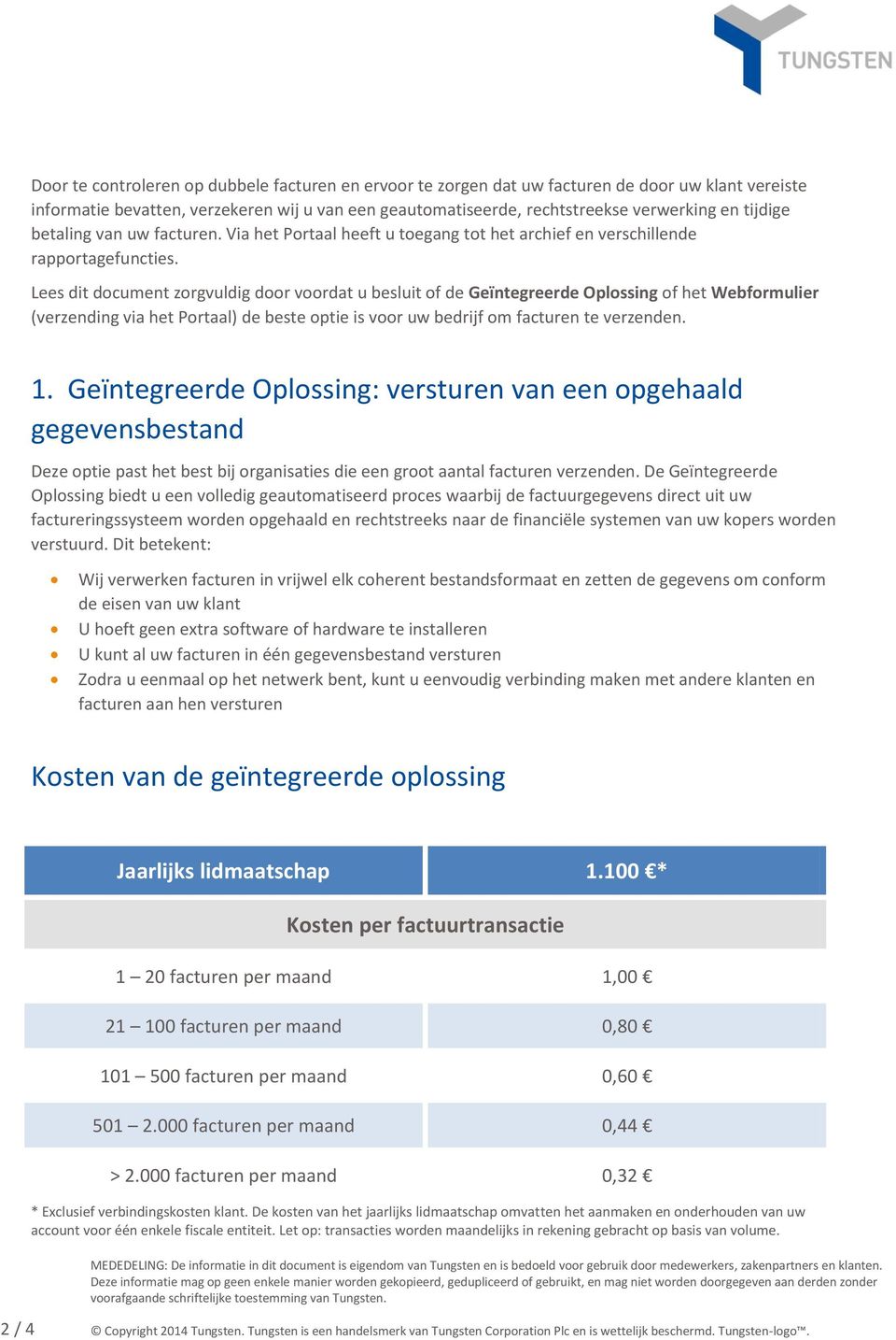 Lees dit document zorgvuldig door voordat u besluit of de Geïntegreerde Oplossing of het Webformulier (verzending via het Portaal) de beste optie is voor uw bedrijf om facturen te verzenden. 1.