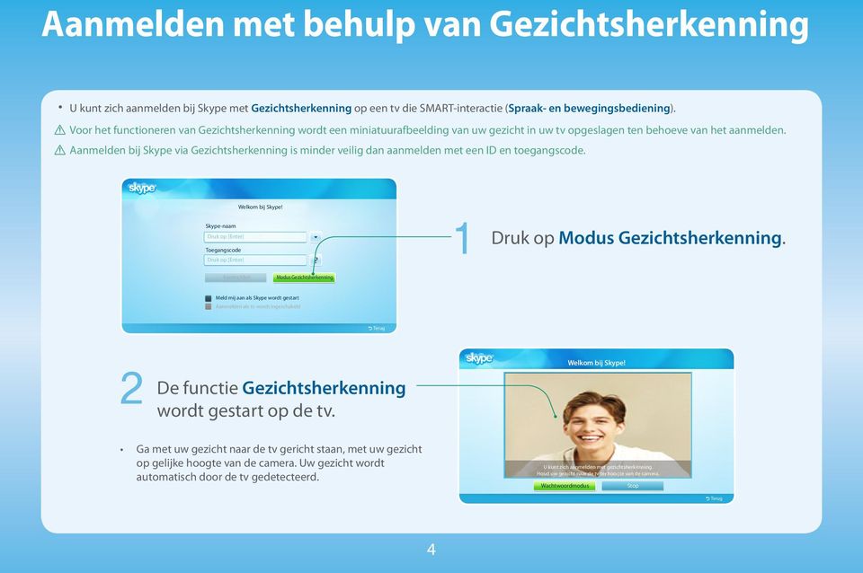 [[ Aanmelden bij Skype via Gezichtsherkenning is minder veilig dan aanmelden met een ID en toegangscode. Welkom bij Skype!