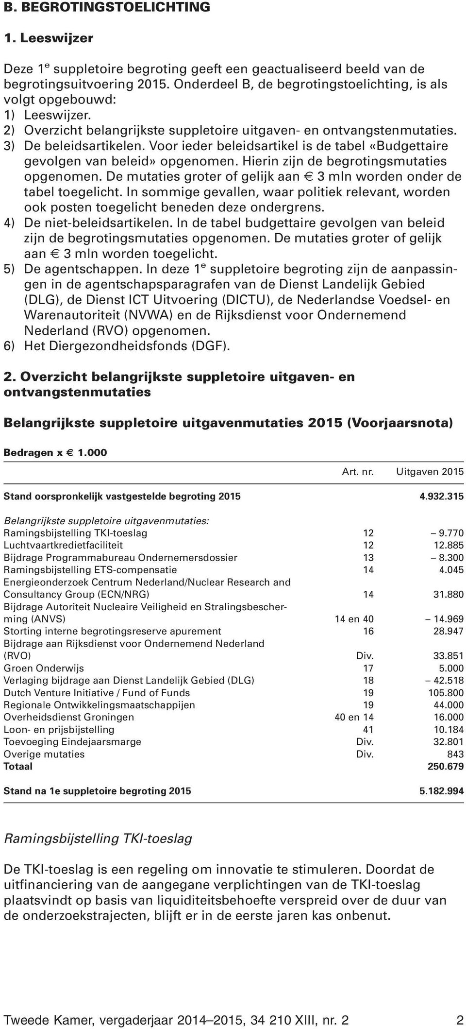 Hierin zijn de smutaties opgenomen. De mutaties groter of gelijk aan 3 mln worden onder de tabel toegelicht.