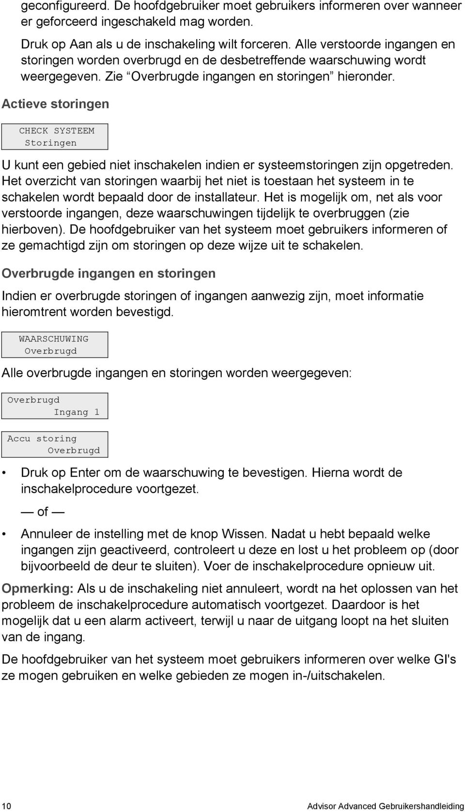 Actieve storingen CHECK SYSTEEM Storingen U kunt een gebied niet inschakelen indien er systeemstoringen zijn opgetreden.