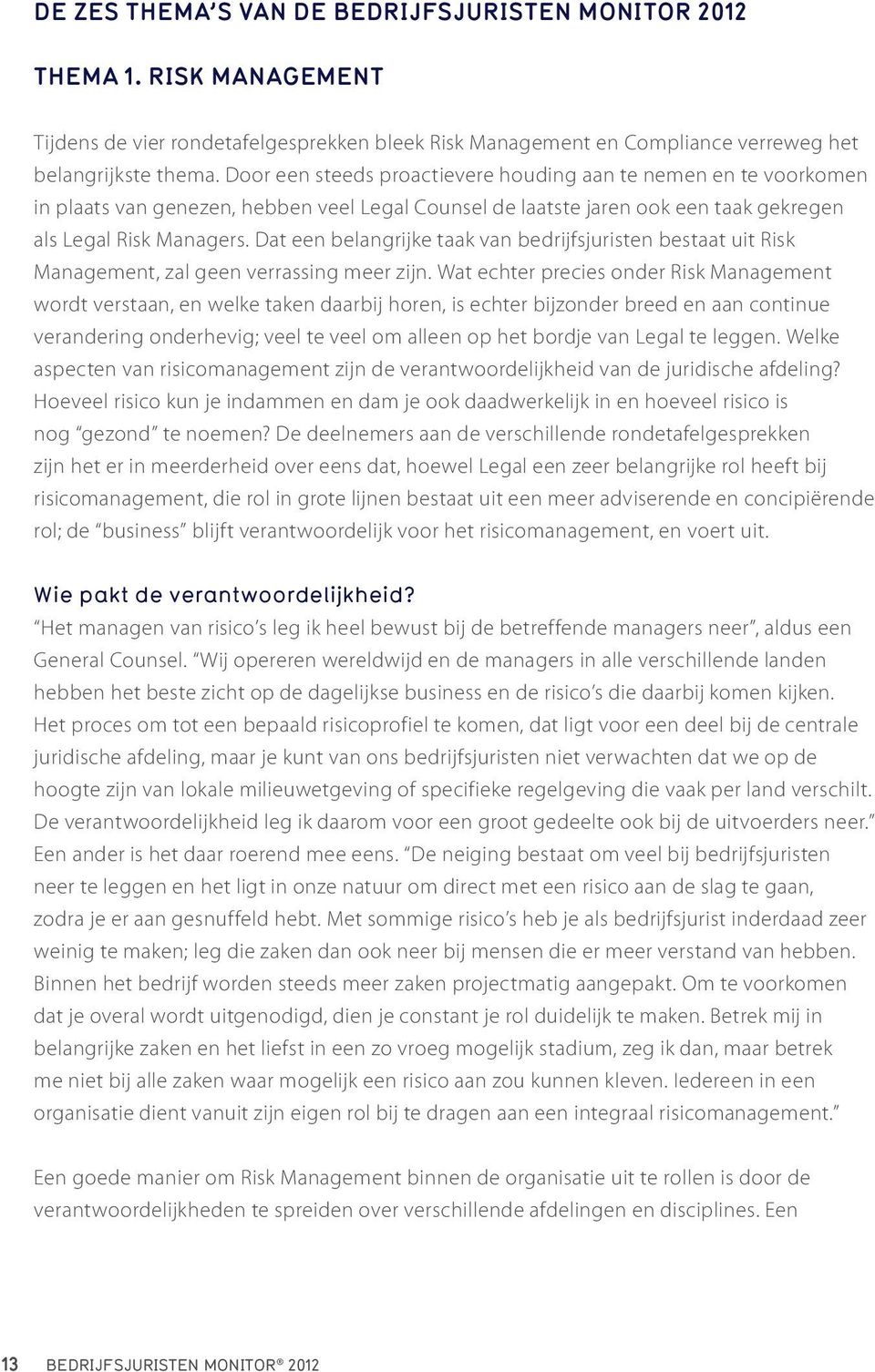 Dat een belangrijke taak van bedrijfsjuristen bestaat uit Risk Management, zal geen verrassing meer zijn.