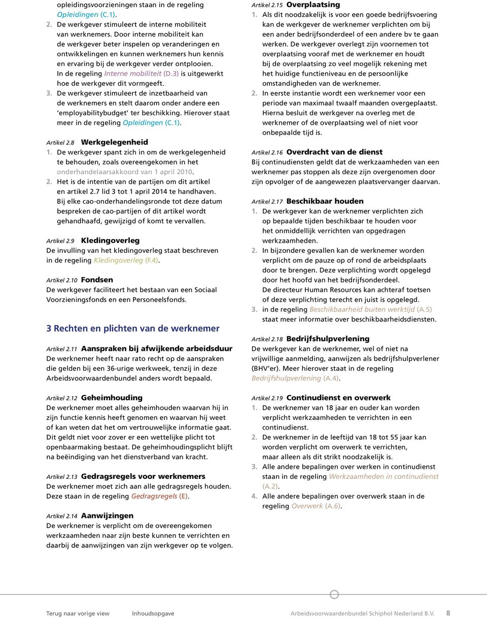 In de regeling Interne mobiliteit (D.3) is uitgewerkt hoe de werkgever dit vormgeeft. 3.