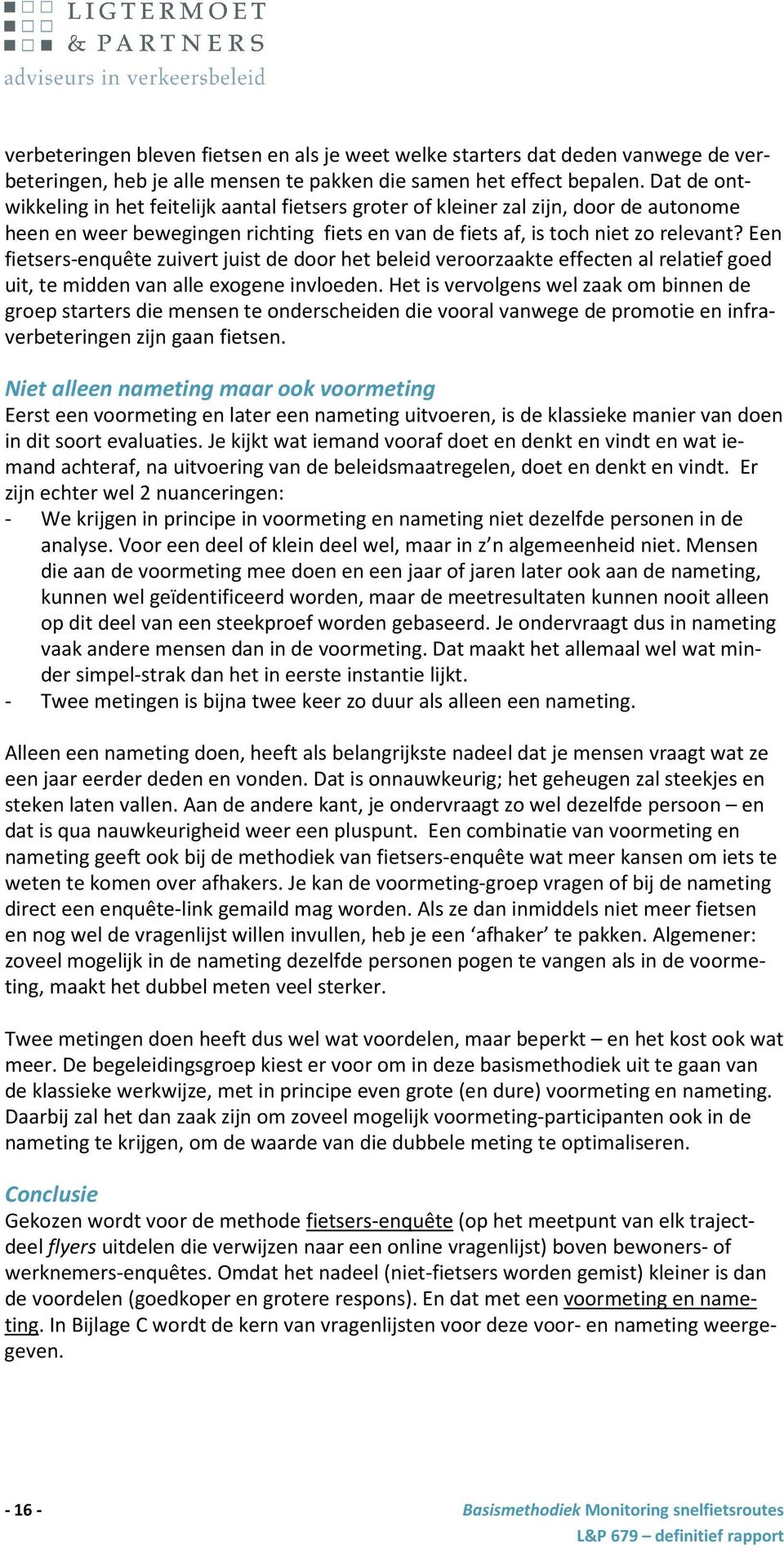 Een fietsers-enquête zuivert juist de door het beleid veroorzaakte effecten al relatief goed uit, te midden van alle exogene invloeden.