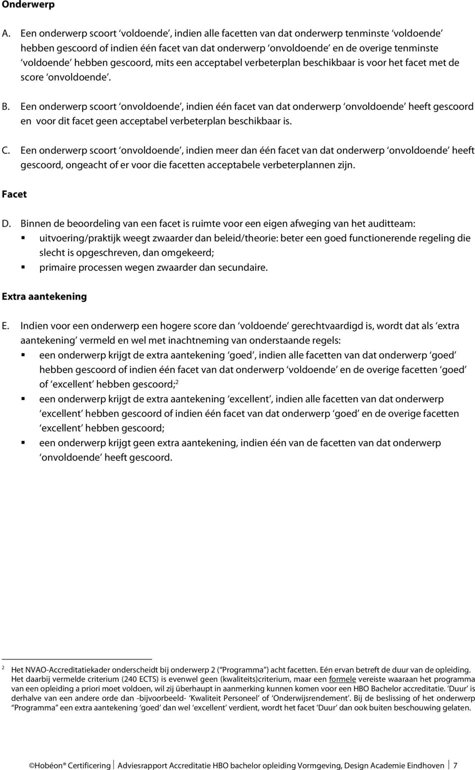 gescoord, mits een acceptabel verbeterplan beschikbaar is voor het facet met de score onvoldoende. B.