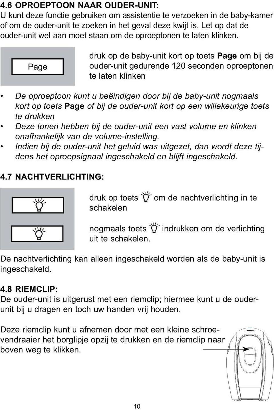 Page druk op de baby-unit kort op toets Page om bij de ouder-unit gedurende 120 seconden oproeptonen te laten klinken De oproeptoon kunt u beëindigen door bij de baby-unit nogmaals kort op toets Page