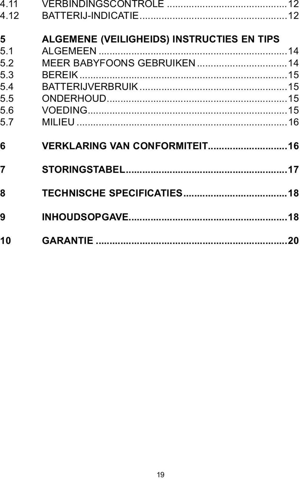 2 MEER BABYFOONS GEBRUIKEN...14 5.3 BEREIK...15 5.4 BATTERIJVERBRUIK...15 5.5 ONDERHOUD...15 5.6 VOEDING.