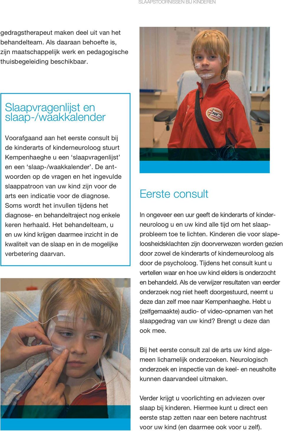 De antwoorden op de vragen en het ingevulde slaappatroon van uw kind zijn voor de arts een indicatie voor de diagnose.