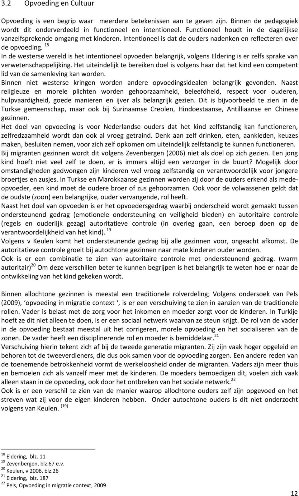 18 In de westerse wereld is het intentioneel opvoeden belangrijk, volgens Eldering is er zelfs sprake van verwetenschappelijking.