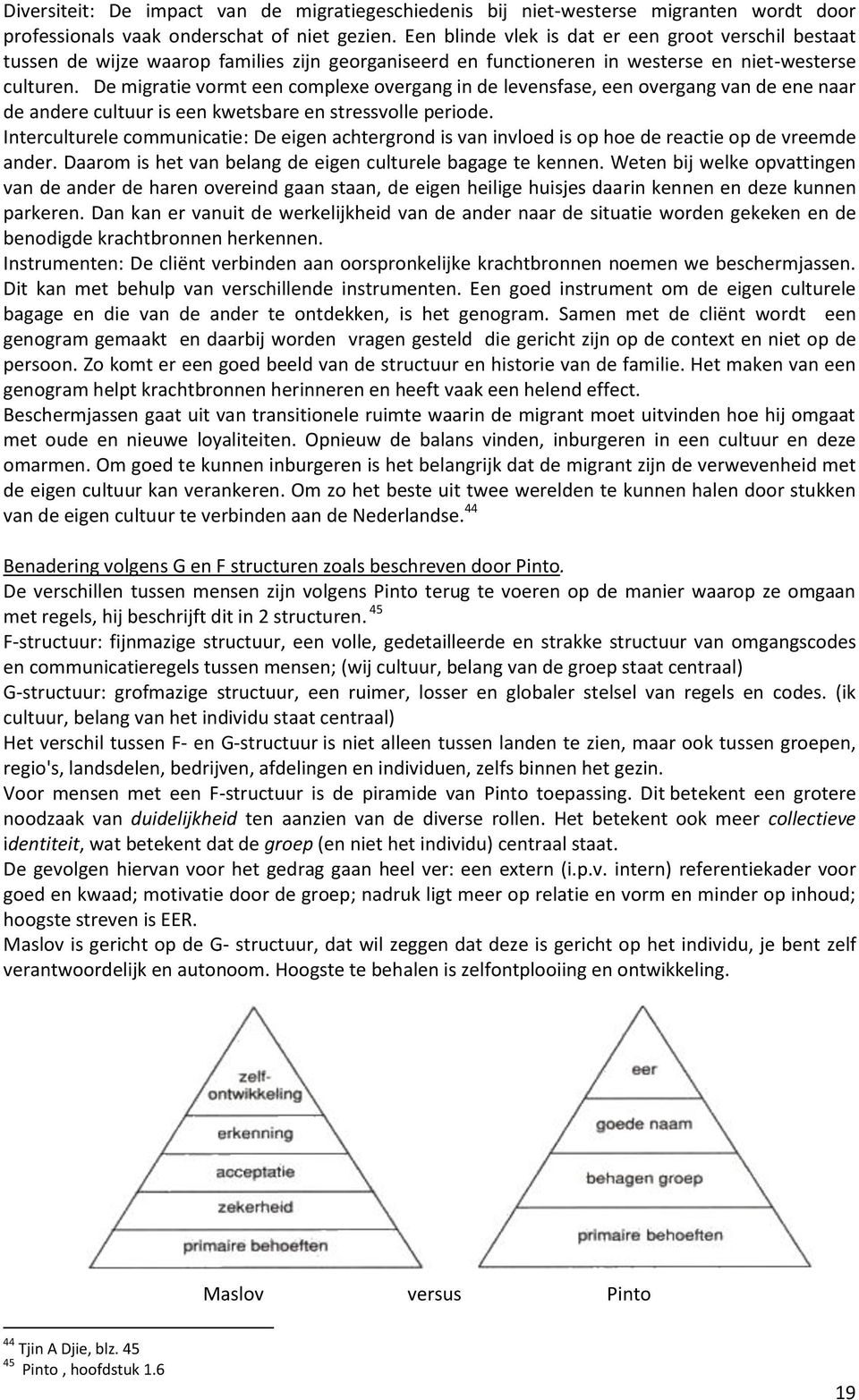 De migratie vormt een complexe overgang in de levensfase, een overgang van de ene naar de andere cultuur is een kwetsbare en stressvolle periode.