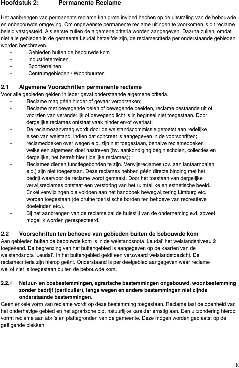 Daarna zullen, omdat niet alle gebieden in de gemeente Leudal hetzelfde zijn, de reclamecriteria per onderstaande gebieden worden beschreven.