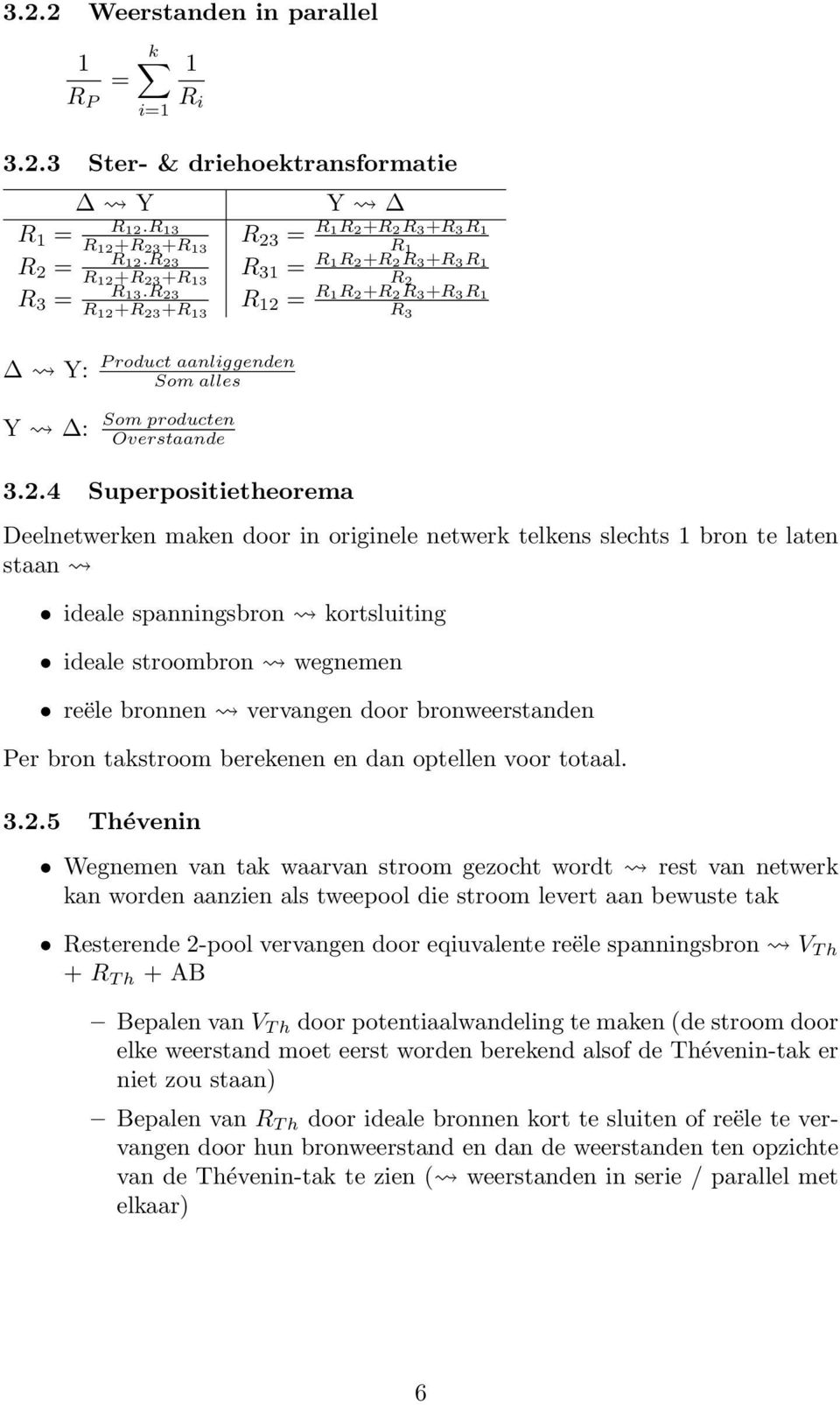 R 23 R 12 +R 23 +R 13 R 12 = R 1R 2 +R 2 R 3 +R 3 R 1 R 3 Y: Y : P roduct aanliggenden Som alles Som producten Overstaande 3.2.4 Superpositietheorema Deelnetwerken maken door in originele netwerk