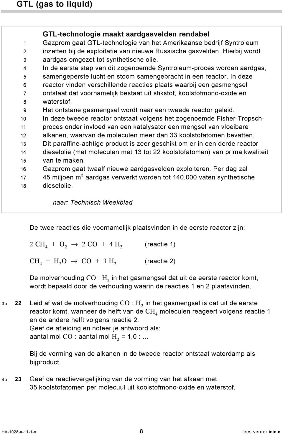 In de eerste stap van dit zogenoemde Syntroleum-proces worden aardgas, samengeperste lucht en stoom samengebracht in een reactor.