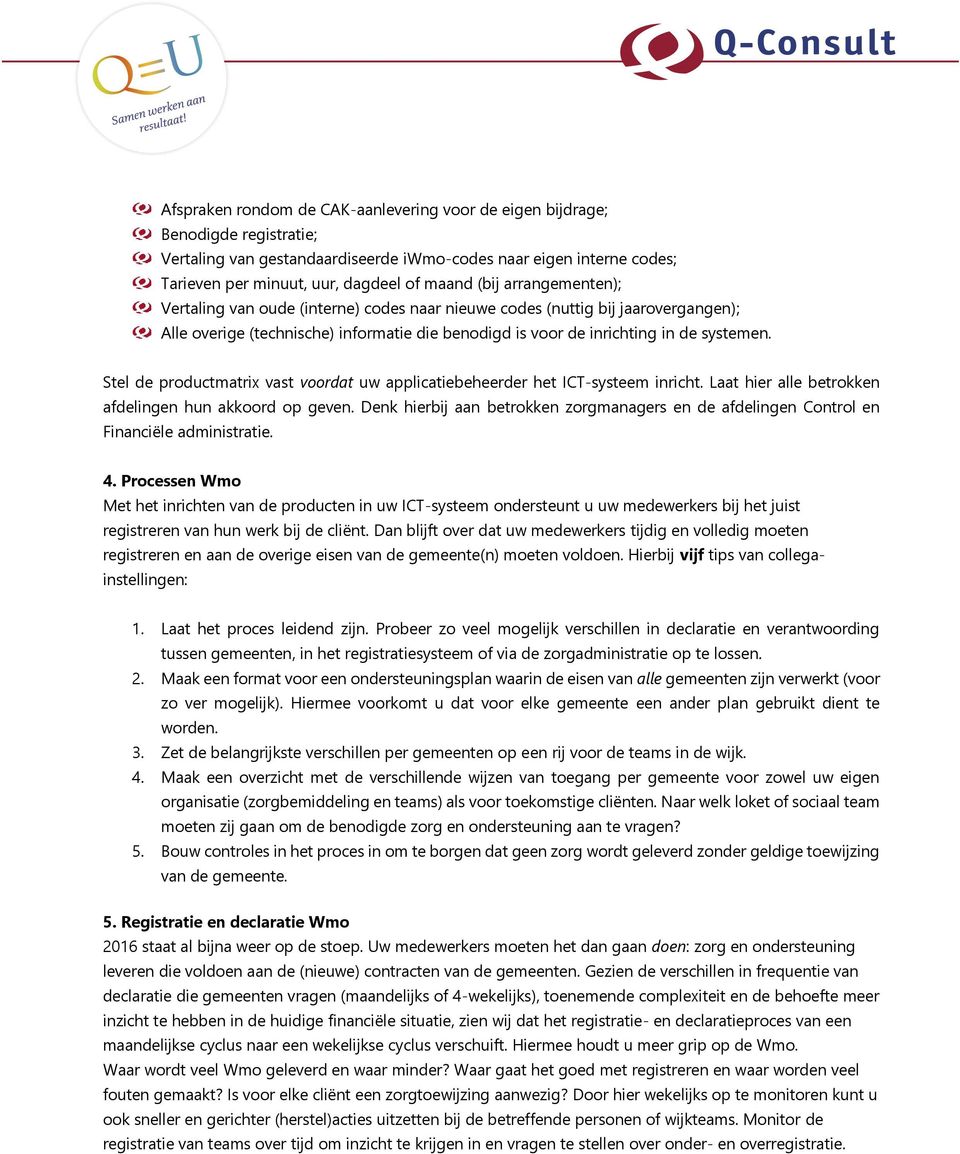 Stel de productmatrix vast voordat uw applicatiebeheerder het ICT-systeem inricht. Laat hier alle betrokken afdelingen hun akkoord op geven.