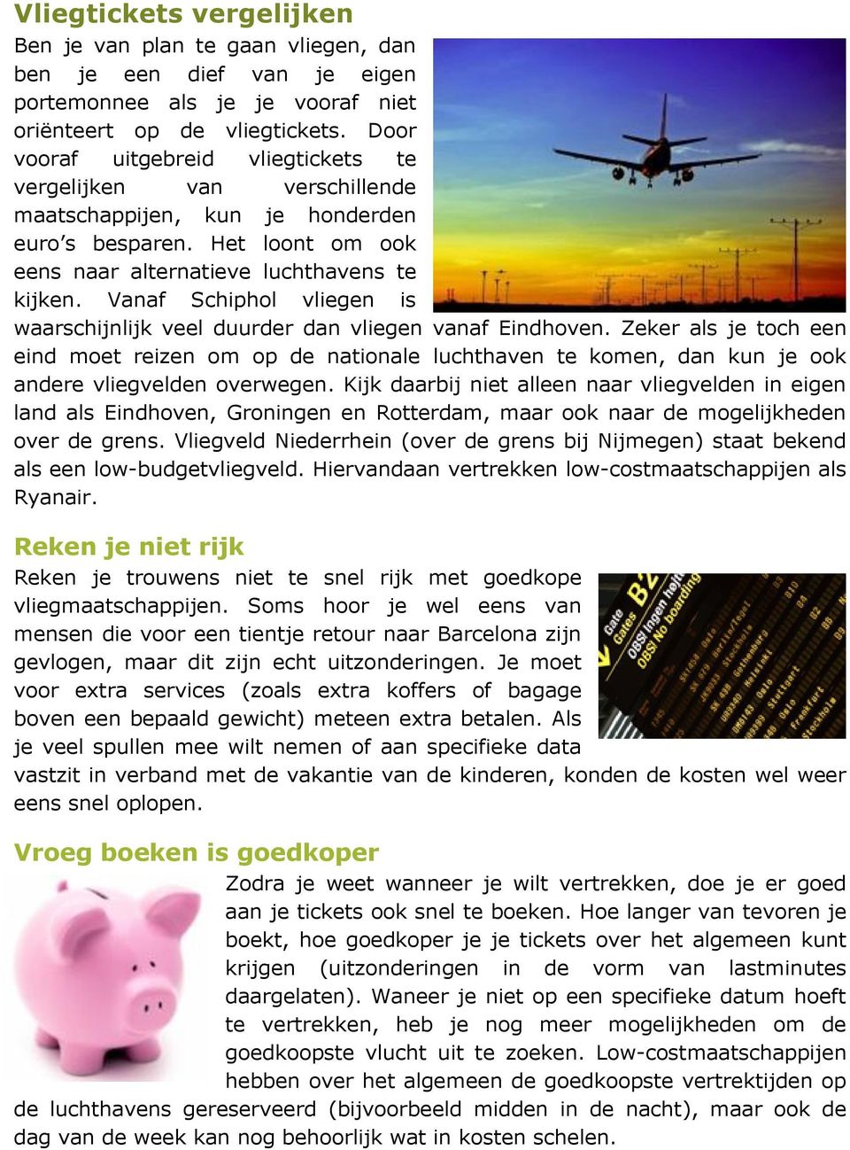 Vanaf Schiphol vliegen is waarschijnlijk veel duurder dan vliegen vanaf Eindhoven.