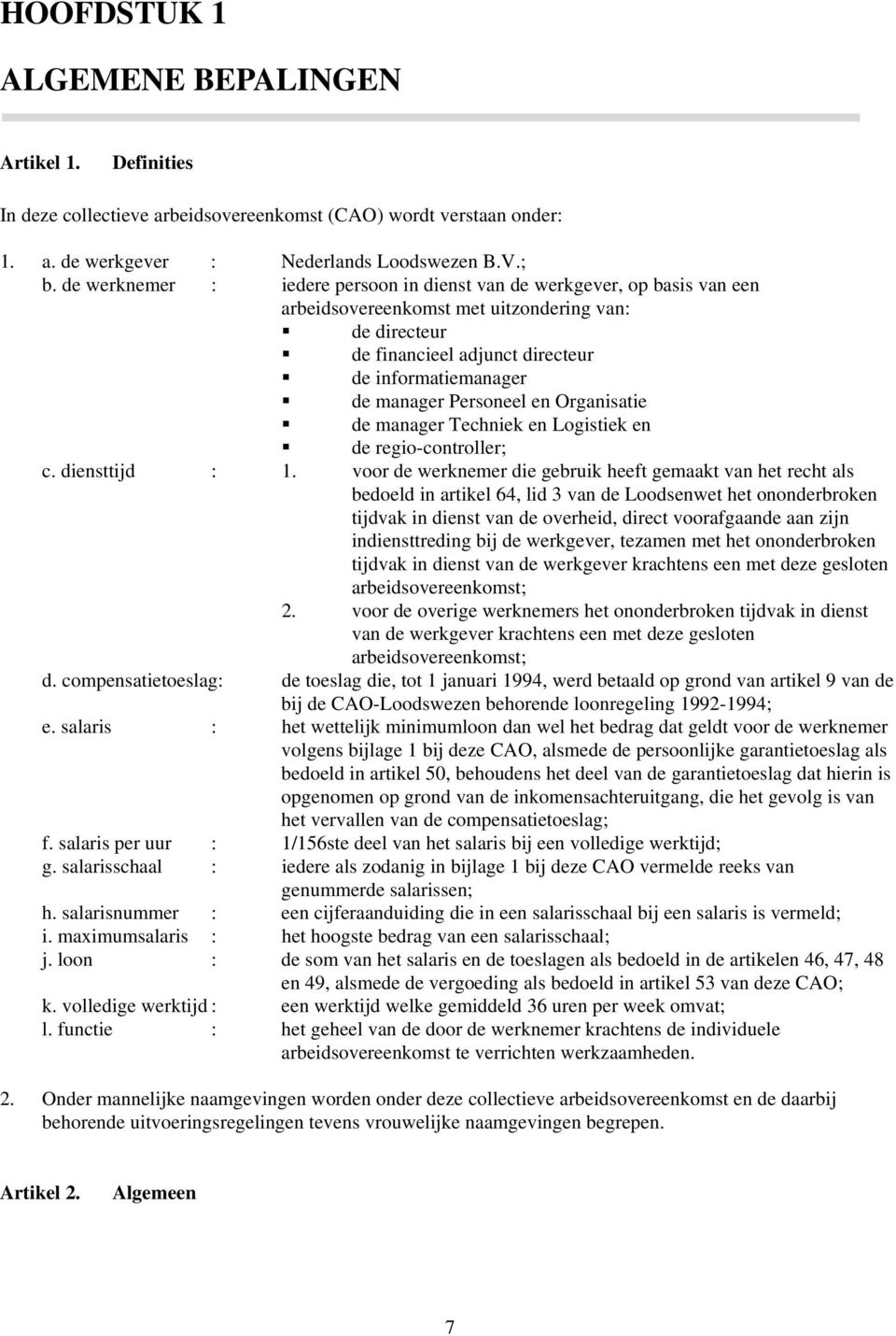 Personeel en Organisatie de manager Techniek en Logistiek en de regio-controller; c. diensttijd : 1.