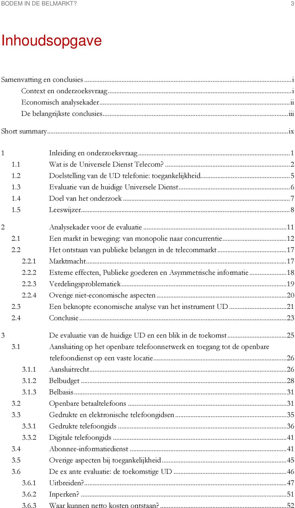 4 Doel van het onderzoek...7 1.5 Leeswijzer...8 2 Analysekader voor de evaluatie...11 2.1 Een markt in beweging: van monopolie naar concurrentie...12 2.