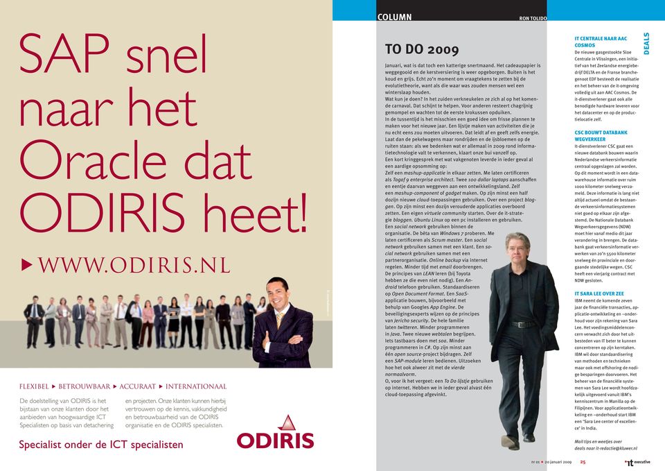 Onze klanten kunnen hierbij vertrouwen op de kennis, vakkundigheid en betrouwbaarheid van de ODIRIS organisatie en de ODIRIS specialisten.