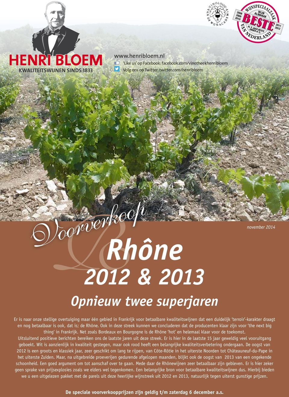 com/henribloem Voorverkoop Rhône 2012 & 2013 november 2014 Opnieuw twee superjaren Er is naar onze stellige overtuiging maar één gebied in Frankrijk voor betaalbare kwaliteitswijnen dat een duidelijk