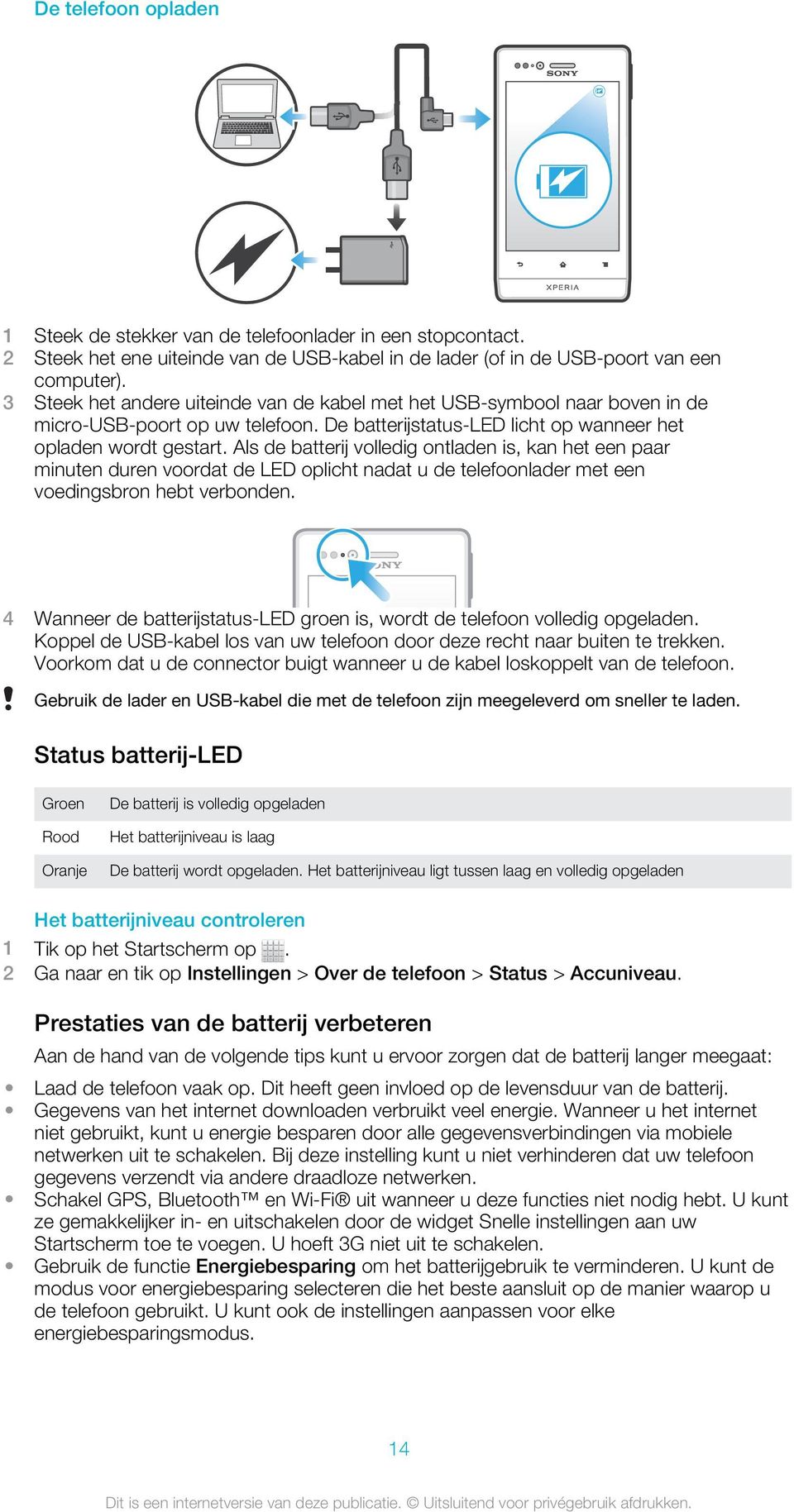 Als de batterij volledig ontladen is, kan het een paar minuten duren voordat de LED oplicht nadat u de telefoonlader met een voedingsbron hebt verbonden.