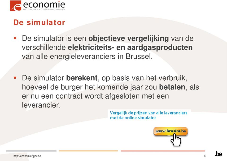 De simulator berekent, op basis van het verbruik, hoeveel de burger het