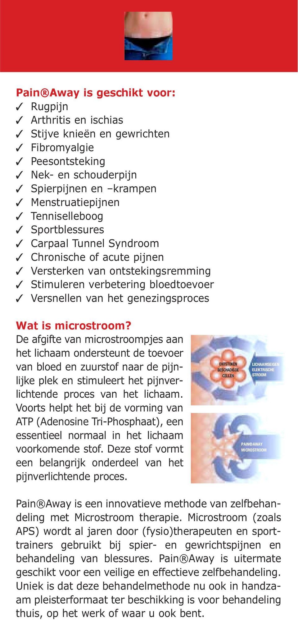 De afgifte van microstroompjes aan het lichaam ondersteunt de toevoer van bloed en zuurstof naar de pijnlijke plek en stimuleert het pijnverlichtende proces van het lichaam.