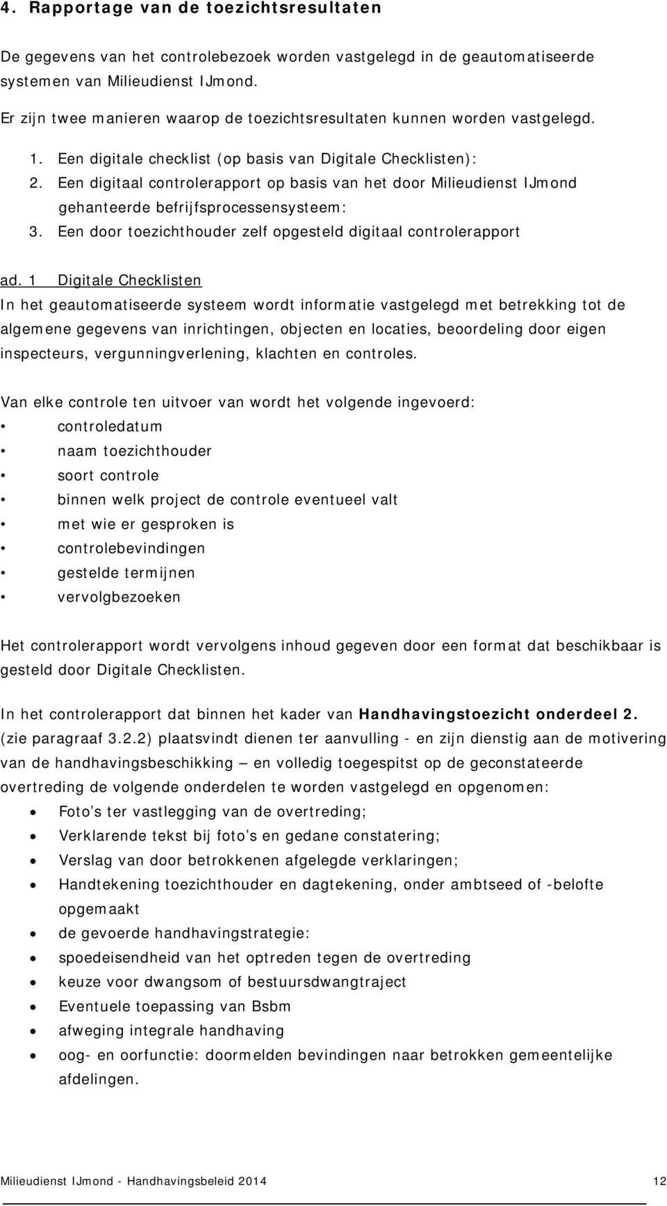 Een digitaal controlerapport op basis van het door Milieudienst IJmond gehanteerde befrijfsprocessensysteem: 3. Een door toezichthouder zelf opgesteld digitaal controlerapport ad.