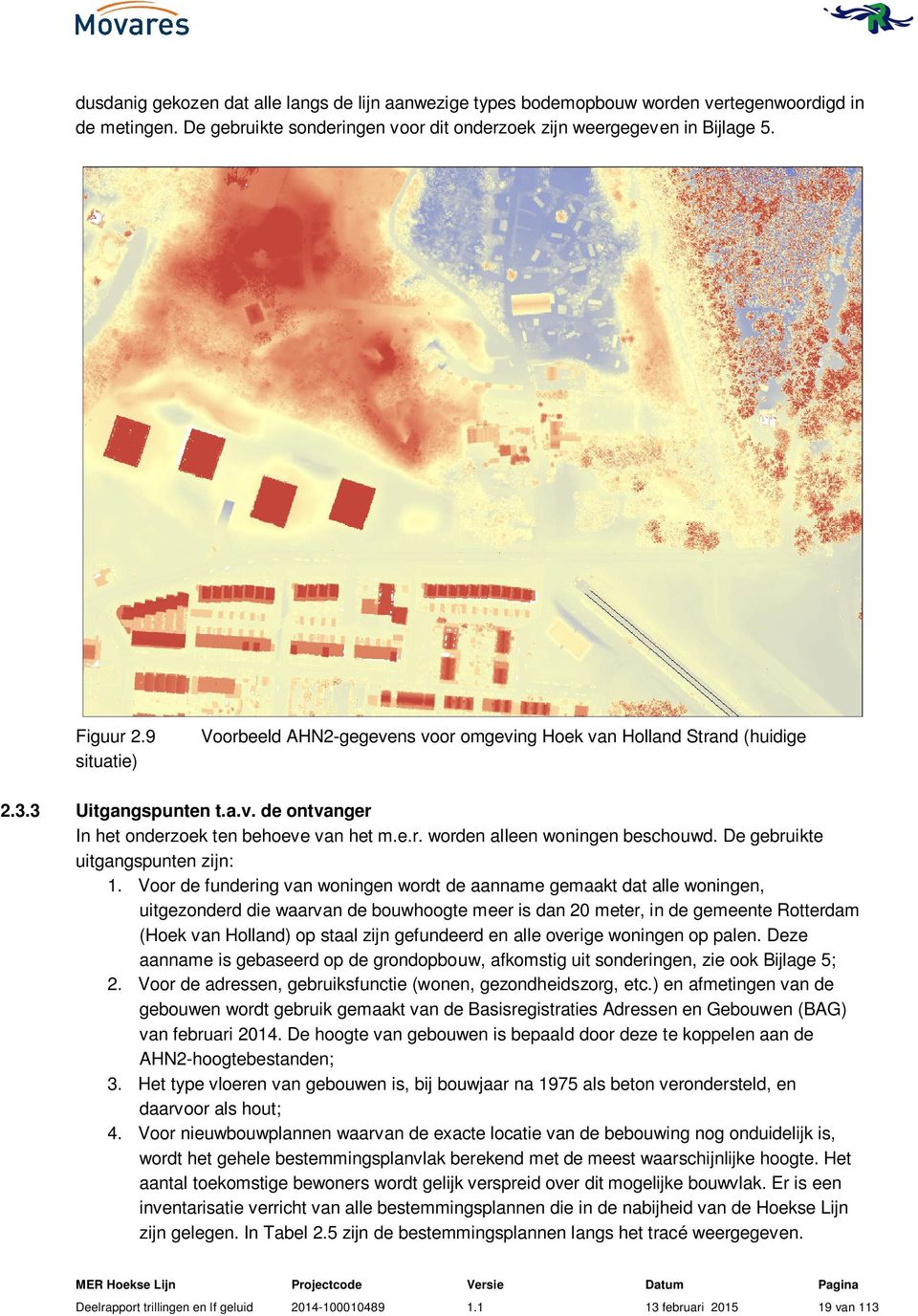 De gebruikte uitgangspunten zijn: 1.