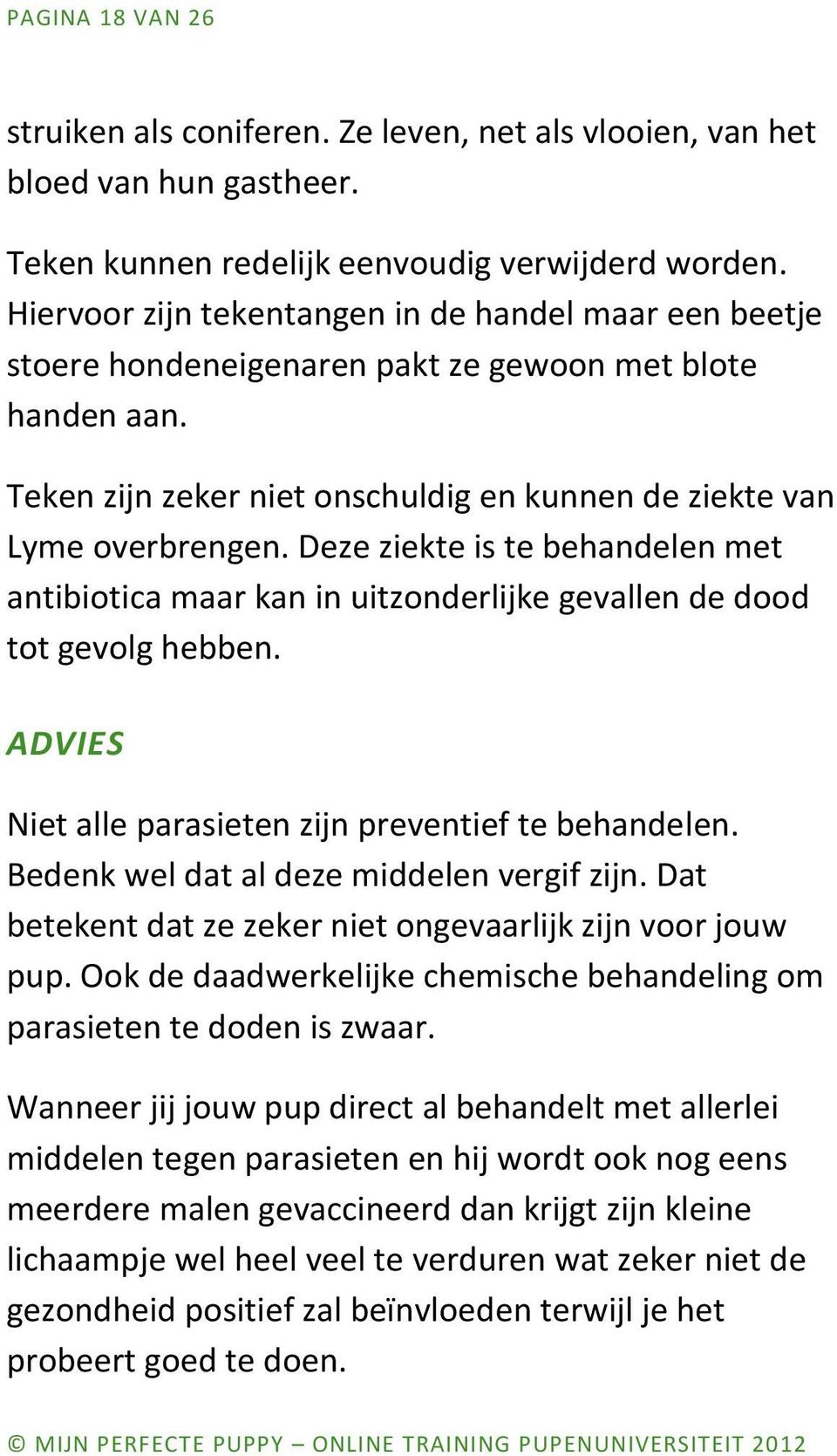 Deze ziekte is te behandelen met antibiotica maar kan in uitzonderlijke gevallen de dood tot gevolg hebben. ADVIES Niet alle parasieten zijn preventief te behandelen.