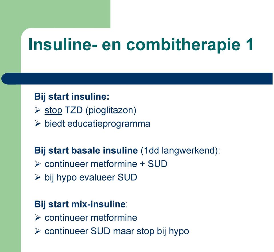 (1dd langwerkend): continueer metformine + SUD bij hypo evalueer