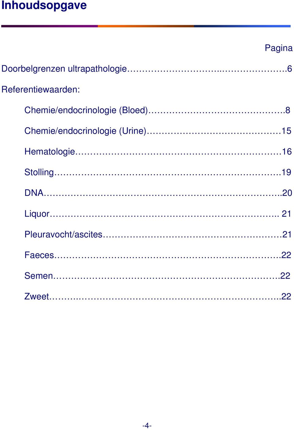 8 Chemie/endocrinologie (Urine) 15 Hematologie 16 Stolling.