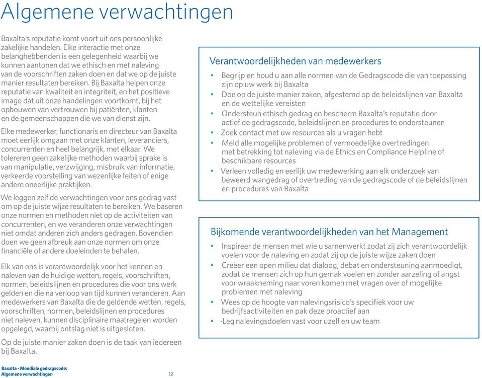 Bij Baxalta helpen onze reputatie van kwaliteit en integriteit, en het positieve imago dat uit onze handelingen voortkomt, bij het opbouwen van vertrouwen bij patiënten, klanten en de gemeenschappen