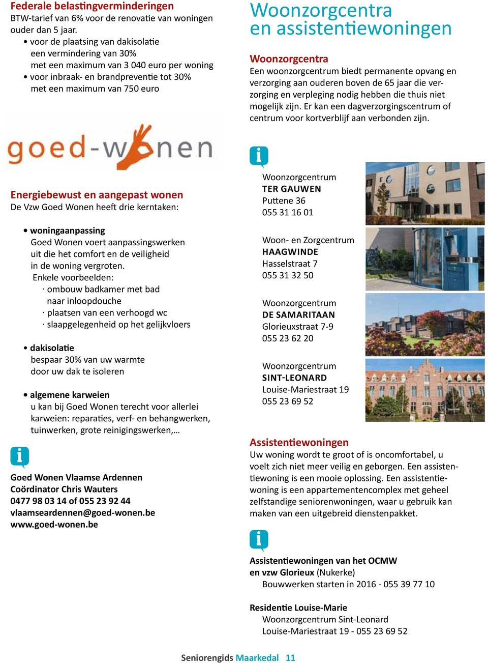 Goed Wonen heeft dre kerntaken: wonngaanpassng Goed Wonen voert aanpassngswerken ut de het comfort en de velghed n de wonng vergroten.