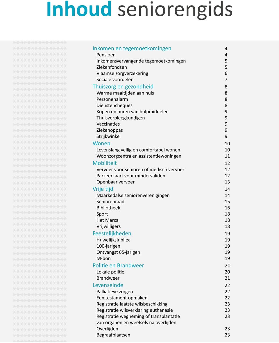 assstentewonngen 11 Mobltet 12 Vervoer voor senoren of medsch vervoer 12 Parkeerkaart voor mndervalden 12 Openbaar vervoer 13 Vrje tjd 14 Maarkedalse senorenverengngen 14 Senorenraad 15 Bblotheek 16