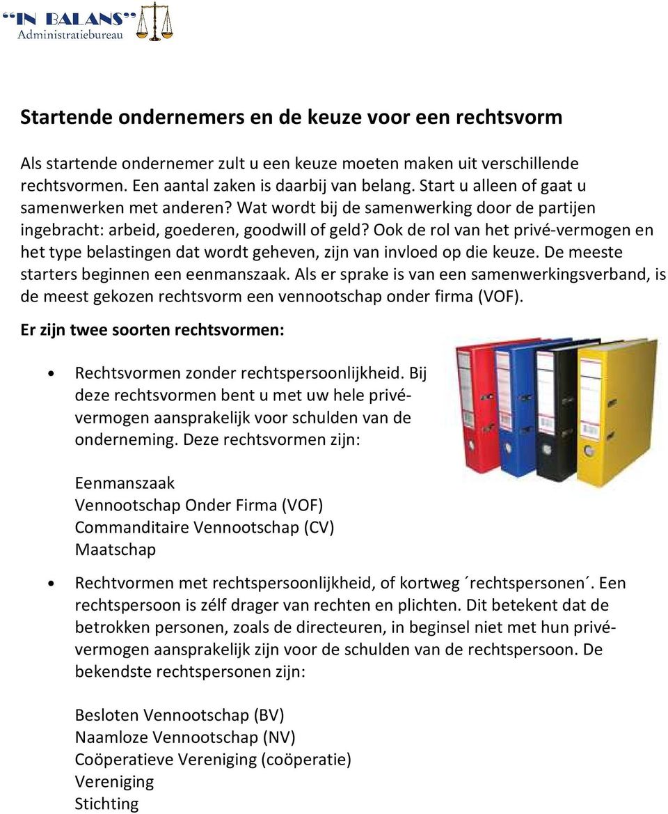 Ook de rol van het privé-vermogen en het type belastingen dat wordt geheven, zijn van invloed op die keuze. De meeste starters beginnen een eenmanszaak.