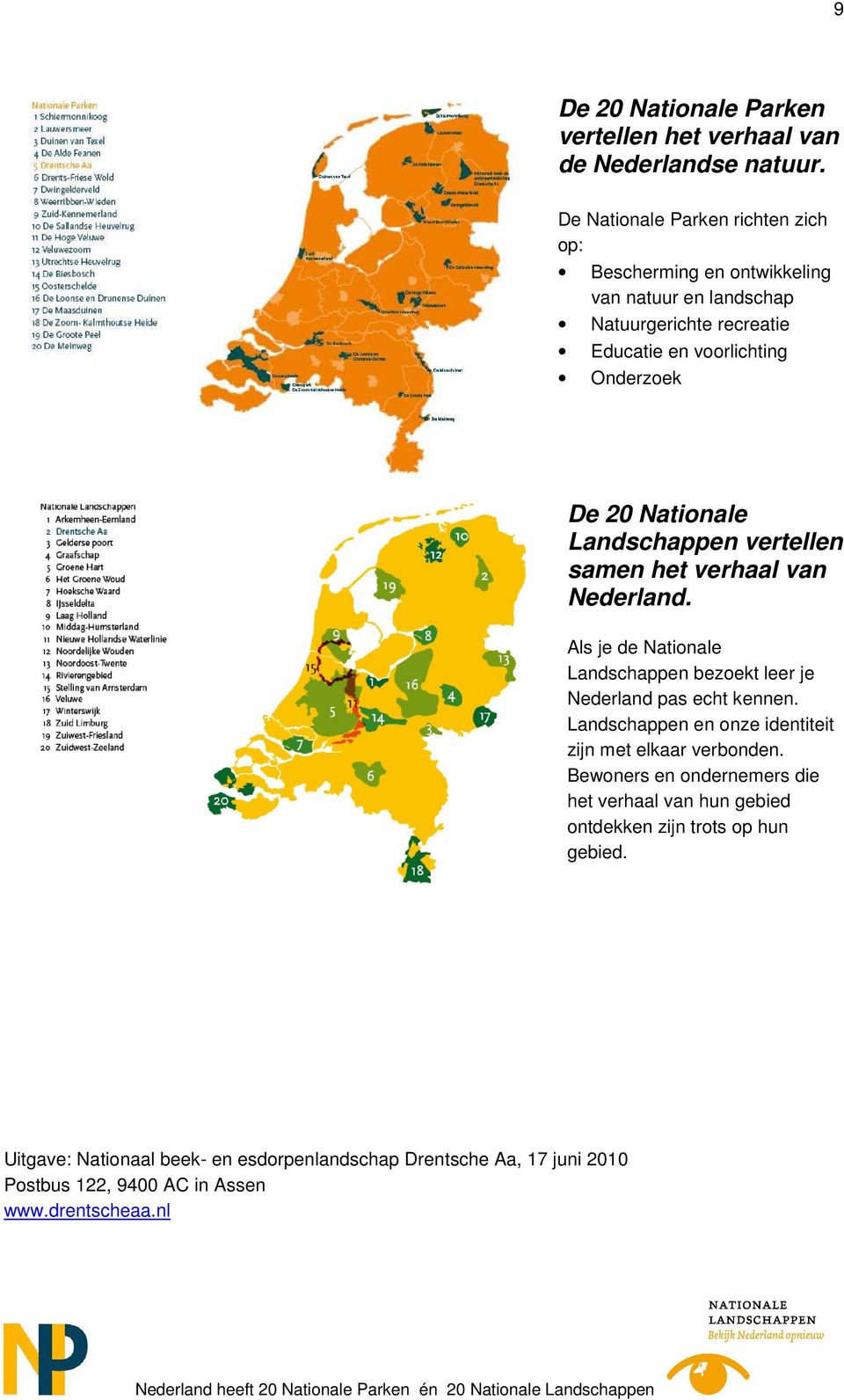 Nationale Landschappen vertellen samen het verhaal van Nederland. Als je de Nationale Landschappen bezoekt leer je Nederland pas echt kennen.