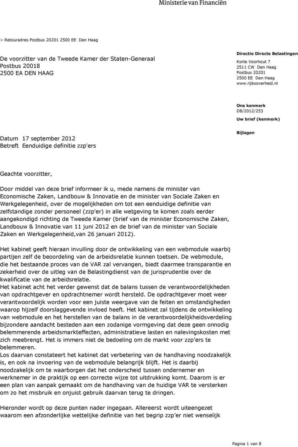 nl DB/2012/253 Uw brief (kenmerk) Datum 17 september 2012 Betreft Eenduidige definitie zzp'ers Bijlagen Geachte voorzitter, Door middel van deze brief informeer ik u, mede namens de minister van